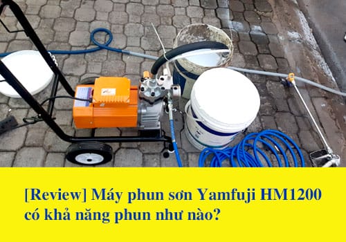 [Review] Máy phun sơn Yamafuji HM1200 có khả năng phun như nào?